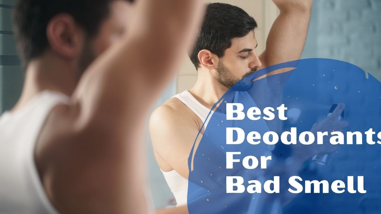 Best Deodorants For Bad Smell