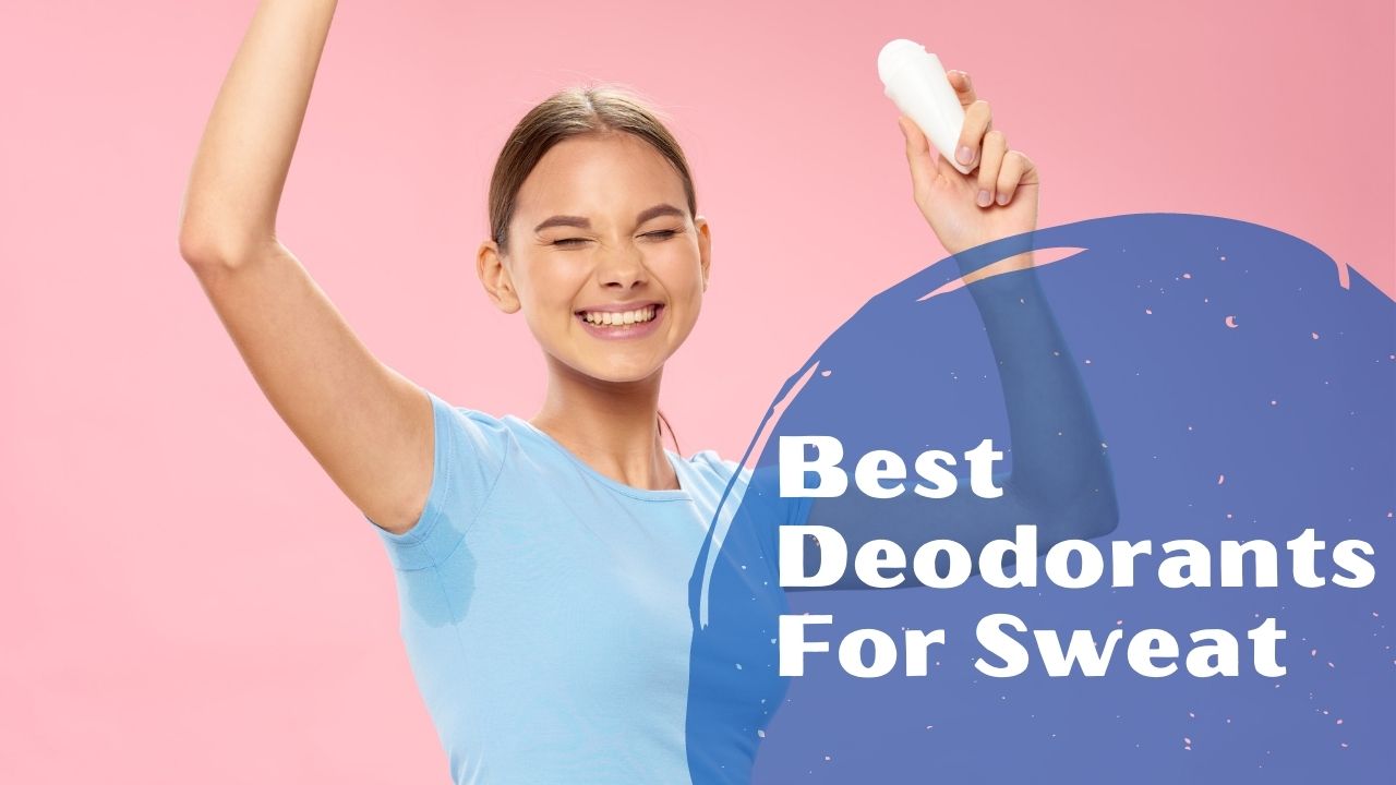 Best Deodorants For Sweat