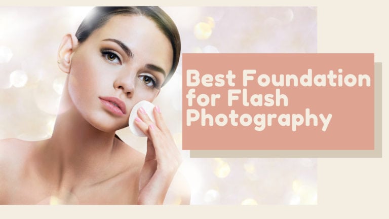 Best Foundation for Flash Photography