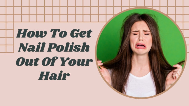 How To Get Nail Polish Out Of Your Hair